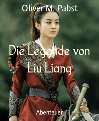 Oliver M. Pabst: Die Legende von Liu Liang