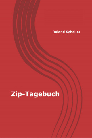 Roland Scheller: Zip-Tagebuch