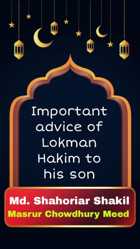 Md. Shahoriar Shakil, Masrur Chowdhury Meed: Important advice of Lokman Hakim to his son