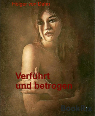 Holger von Dahn: Verführt und betrogen