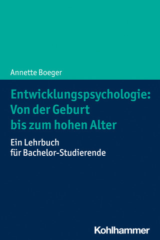 Annette Boeger: Entwicklungspsychologie: Von der Geburt bis zum hohen Alter