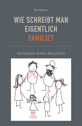 Katharina Maria Bellerich: Wie schreibt man eigentlich Familie?