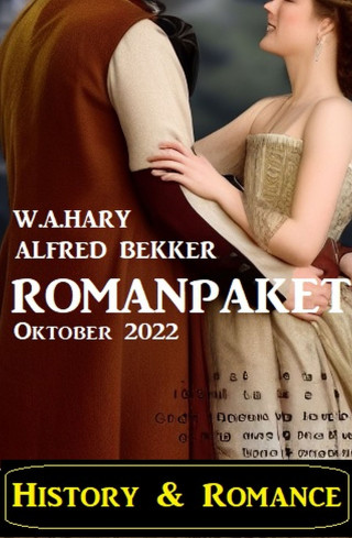 Alfred Bekker, W. A. Hary: History & Romance Romanpaket Oktober 2022