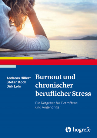 Andreas Hillert, Stefan Koch, Dirk Lehr: Burnout und chronischer beruflicher Stress
