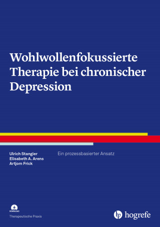 Ulrich Stangier, Elisabeth A. Arens, Artjom Frick: Wohlwollenfokussierte Therapie bei chronischer Depression