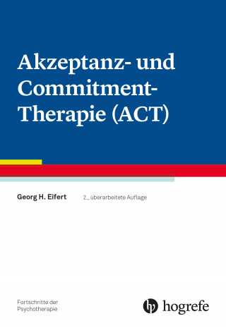 Georg H. Eifert: Akzeptanz- und Commitment-Therapie (ACT)