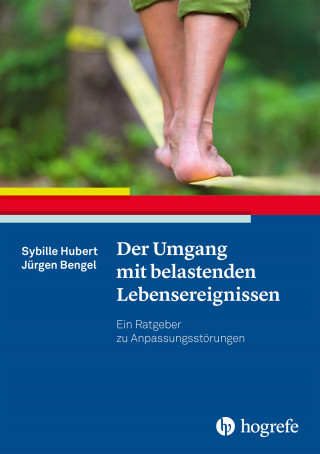 Sybille Hubert, Jürgen Bengel: Der Umgang mit belastenden Lebensereignissen