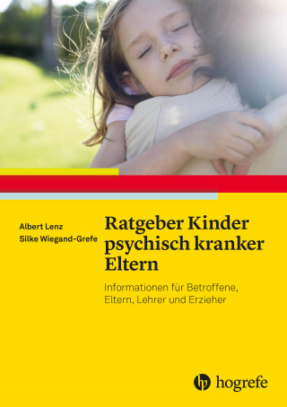 Albert Lenz, Silke Wiegand-Grefe: Ratgeber Kinder psychisch kranker Eltern