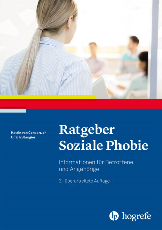 Katrin von Consbruch, Ulrich Stangier: Ratgeber Soziale Phobie