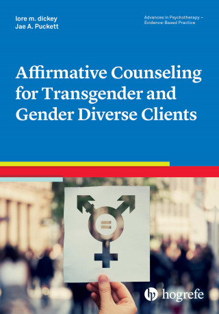 lore m. dickey, Jae A. Puckett: Affirmative Counseling for Transgender and Gender Diverse Clients
