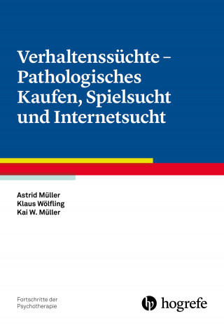 Astrid Müller, Klaus Wölfling, Kai W. Müller: Verhaltenssüchte - Pathologisches Kaufen, Spielsucht und Internetsucht