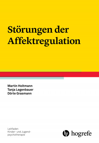 Martin Holtmann, Tanja Legenbauer, Dörte Grasmann: Störungen der Affektregulation