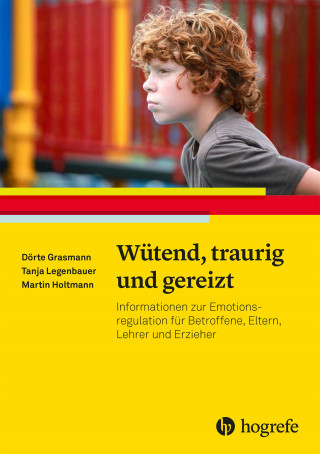 Dörte Grasmann, Tanja Legenbauer, Martin Holtmann: Wütend, traurig und gereizt