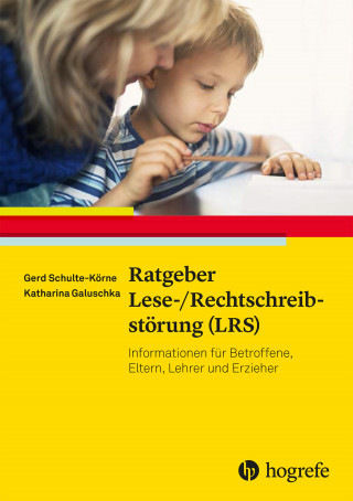 Gerd Schulte-Körne, Katharina Galuschka: Ratgeber Lese-/Rechtschreibstörung (LRS)