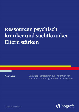 Albert Lenz: Ressourcen psychisch kranker und suchtkranker Eltern stärken