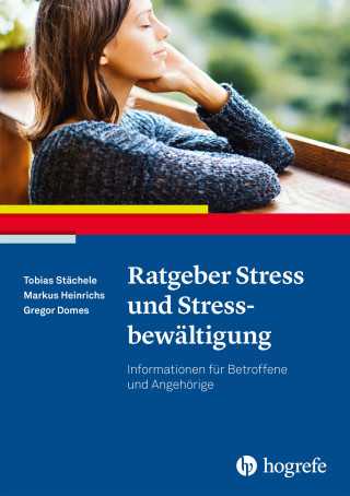 Tobias Stächele, Markus Heinrichs, Gregor Domes: Ratgeber Stress und Stressbewältigung