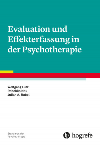 Wolfgang Lutz, Rebekka Neu, Julian A. Rubel: Evaluation und Effekterfassung in der Psychotherapie