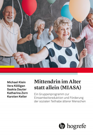 Michael Klein, Vera Kölligan, Saskia Dauter, Katharina Zorn, Karsten Keller: Mittendrin im Alter statt allein (MIASA)