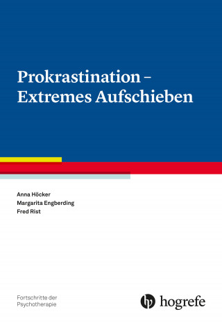 Anna Höcker, Margarita Engberding, Fred Rist: Prokrastination - Extremes Aufschieben