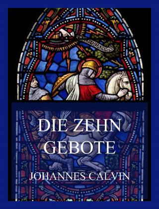 Johannes Calvin: Die Zehn Gebote