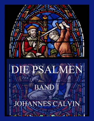 Johannes Calvin: Die Psalmen, Band 1