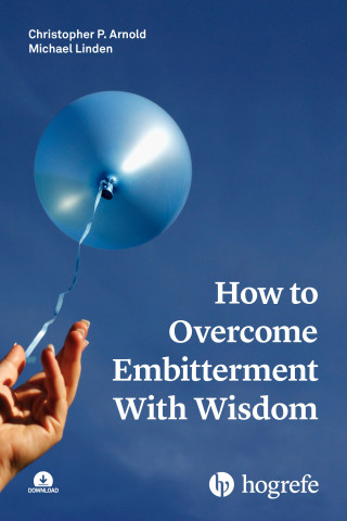 Christopher P. Arnold, Michael Linden: How to Overcome Embitterment With Wisdom