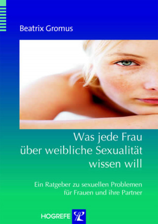 Beatrix Gromus: Was jede Frau über weibliche Sexualität wissen will