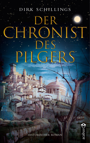 Dirk Schillings: Der Chronist des Pilgers. Historischer Roman