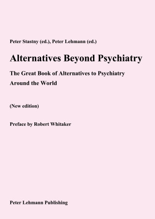 Peter Stastny (ed.), Peter Lehmann (ed.): Alternatives Beyond Psychiatry