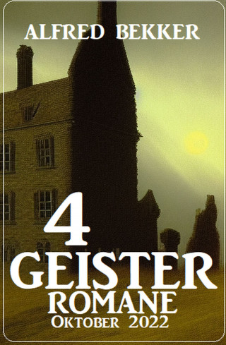 Alfred Bekker: 4 Geisterromane Oktober 2022