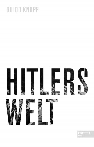 Guido Knopp: Hitlers Welt