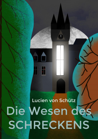 Lucien von Schütz: Die Wesen des Schreckens