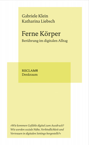 Gabriele Klein, Katharina Liebsch: Ferne Körper. Berührung im digitalen Alltag