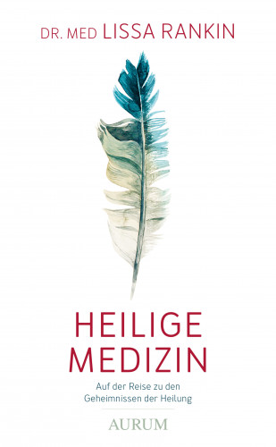 Dr. med. Lissa Rankin: Heilige Medizin