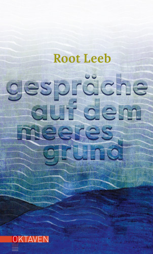 Root Leeb: Gespräche auf dem Meeresgrund