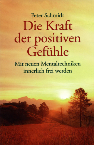 Peter Schmidt: Die Kraft der positiven Gefühle