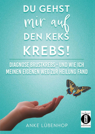 Anke Lüßenhop: Du gehst mir auf den Keks KREBS!