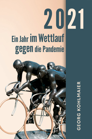 Georg Kohlmaier: 2021 - Ein Jahr im Wettlauf gegen die Pandemie