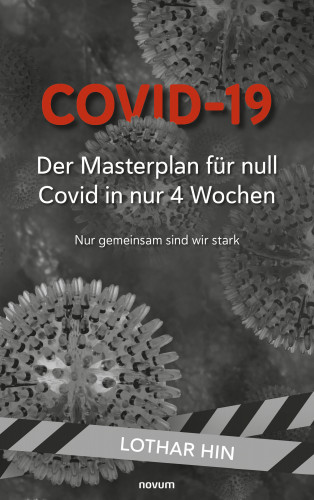 Lothar Hin: Covid-19 – Der Masterplan für null Covid in nur 4 Wochen