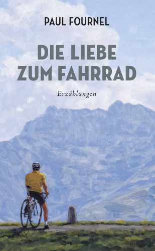 Paul Fournel: Die Liebe zum Fahrrad