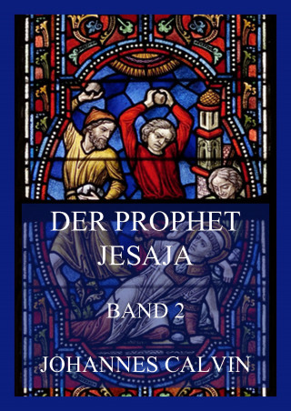 Johannes Calvin: Der Prophet Jesaja, Band 2