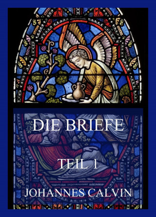 Johannes Calvin: Die Briefe, Teil 1