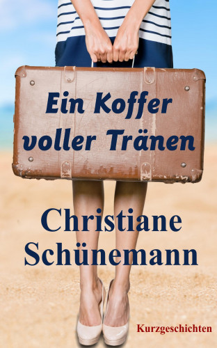 Christiane Schünemann: Ein Koffer voller Tränen