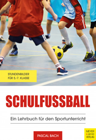 Pascal Bach: Schulfußball - Ein Lehrbuch für den Sportunterricht