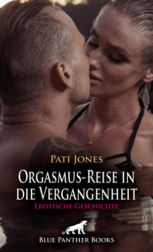 Pati Jones: Orgasmus-Reise in die Vergangenheit | Erotische Geschichte
