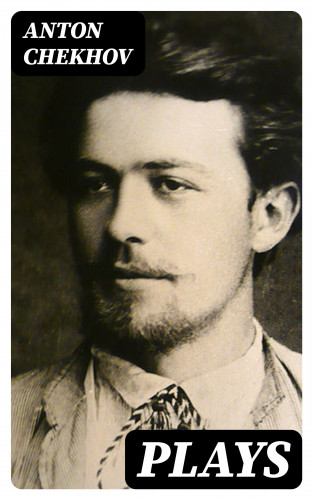 Anton Chekhov: Plays