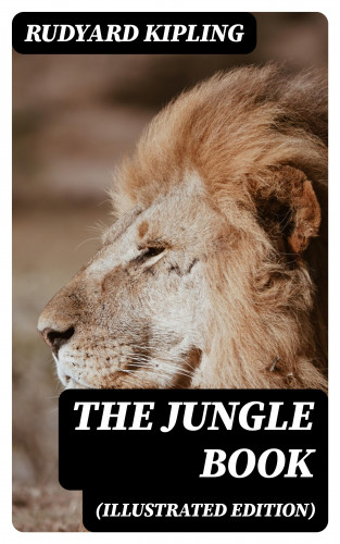 Rudyard Kipling: The Jungle Book (Illustrated Edition)