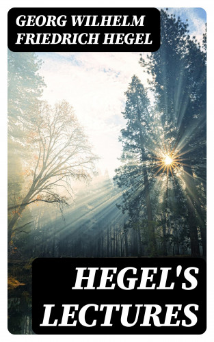 Georg Wilhelm Friedrich Hegel: Hegel's Lectures