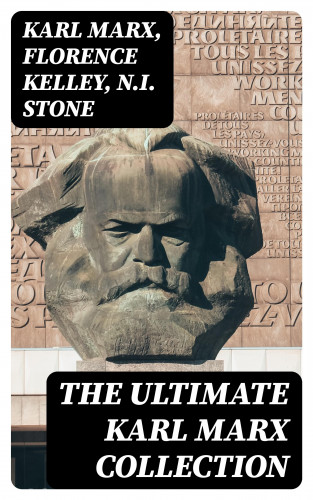 Karl Marx, Florence Kelley, N.I. Stone: The Ultimate Karl Marx Collection