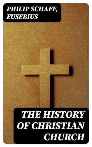 Philip Schaff, Eusebius: The History of Christian Church